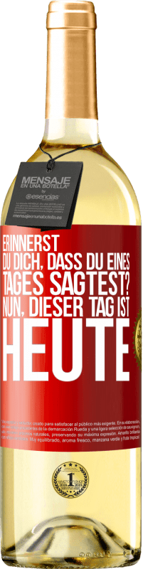 29,95 € Kostenloser Versand | Weißwein WHITE Ausgabe Erinnerst du dich, dass du eines Tages sagtest? Nun, dieser Tag ist heute Rote Markierung. Anpassbares Etikett Junger Wein Ernte 2024 Verdejo