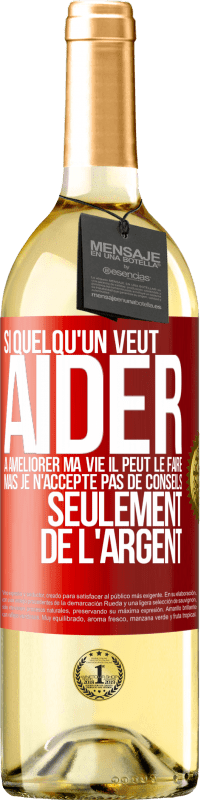 29,95 € Envoi gratuit | Vin blanc Édition WHITE Si quelqu'un veut aider à améliorer ma vie il peut le faire. Mais je n'accepte pas de conseils, seulement de l'argent Étiquette Rouge. Étiquette personnalisable Vin jeune Récolte 2024 Verdejo