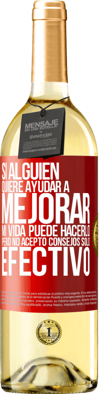 29,95 € Envío gratis | Vino Blanco Edición WHITE Si alguien quiere ayudar a mejorar mi vida, puede hacerlo. Pero no acepto consejos, sólo efectivo Etiqueta Roja. Etiqueta personalizable Vino joven Cosecha 2024 Verdejo