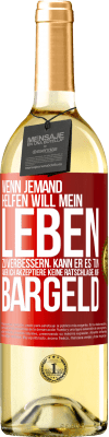 29,95 € Kostenloser Versand | Weißwein WHITE Ausgabe Wenn jemand helfen will mein Leben zu verbessern, kann er es tun. Aber ich akzeptiere keine Ratschläge, nur Bargeld Rote Markierung. Anpassbares Etikett Junger Wein Ernte 2024 Verdejo