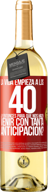 29,95 € Envío gratis | Vino Blanco Edición WHITE La vida empieza a los 40.¿Y entonces para qué nos hacen venir con tanta anticipación? Etiqueta Roja. Etiqueta personalizable Vino joven Cosecha 2024 Verdejo