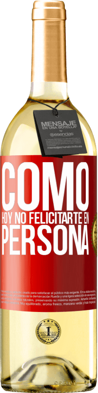 29,95 € Envío gratis | Vino Blanco Edición WHITE Como hoy no felicitarte, en persona Etiqueta Roja. Etiqueta personalizable Vino joven Cosecha 2024 Verdejo