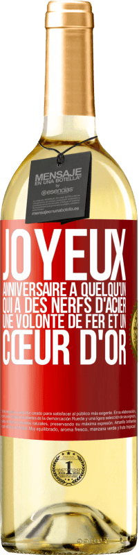 29,95 € Envoi gratuit | Vin blanc Édition WHITE Joyeux anniversaire à quelqu'un qui a des nerfs d'acier, une volonté de fer et un cœur d'or Étiquette Rouge. Étiquette personnalisable Vin jeune Récolte 2025 Verdejo