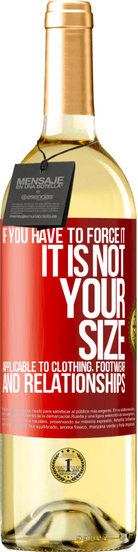 29,95 € Free Shipping | White Wine WHITE Edition If you have to force it, it is not your size. Applicable to clothing, footwear and relationships Red Label. Customizable label Young wine Harvest 2025 Verdejo