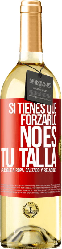 29,95 € Envío gratis | Vino Blanco Edición WHITE Si tienes que forzarlo, no es tu talla. Aplicable a ropa, calzado y relaciones Etiqueta Roja. Etiqueta personalizable Vino joven Cosecha 2023 Verdejo