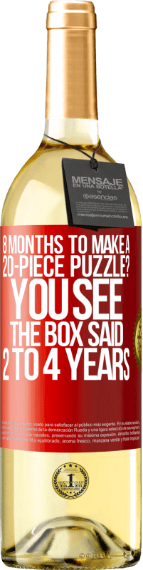 29,95 € Free Shipping | White Wine WHITE Edition 8 months to make a 20-piece puzzle? You see, the box said 2 to 4 years Red Label. Customizable label Young wine Harvest 2025 Verdejo
