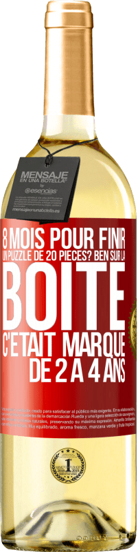 29,95 € Envoi gratuit | Vin blanc Édition WHITE 8 mois pour finir un puzzle de 20 pièces? Ben, sur la boîte c'était marqué de 2 à 4 ans Étiquette Rouge. Étiquette personnalisable Vin jeune Récolte 2023 Verdejo