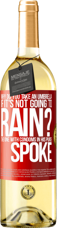 29,95 € Free Shipping | White Wine WHITE Edition Why do you take an umbrella if it's not going to rain? The one with condoms in his purse spoke Red Label. Customizable label Young wine Harvest 2023 Verdejo