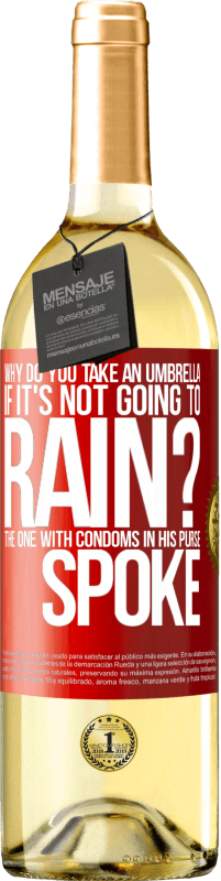 29,95 € Free Shipping | White Wine WHITE Edition Why do you take an umbrella if it's not going to rain? The one with condoms in his purse spoke Red Label. Customizable label Young wine Harvest 2025 Verdejo