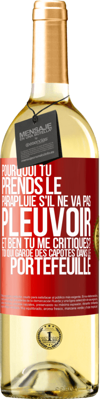 29,95 € Envoi gratuit | Vin blanc Édition WHITE Pourquoi tu prends le parapluie s'il ne va pas pleuvoir. Et ben, tu me critiques? Toi qui garde des capotes dans le portefeuille Étiquette Rouge. Étiquette personnalisable Vin jeune Récolte 2023 Verdejo