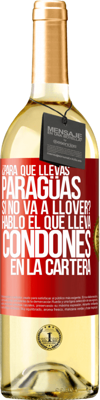 29,95 € Envío gratis | Vino Blanco Edición WHITE ¿Para qué llevas paragüas si no va a llover? Habló el que lleva condones en la cartera Etiqueta Roja. Etiqueta personalizable Vino joven Cosecha 2023 Verdejo