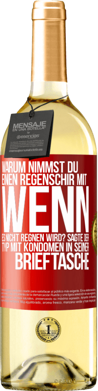 29,95 € Kostenloser Versand | Weißwein WHITE Ausgabe Warum nimmst du einen Regenschirm mit, wenn es nicht regnen wird? Sagte der Typ mit Kondomen in seiner Brieftasche. Rote Markierung. Anpassbares Etikett Junger Wein Ernte 2024 Verdejo