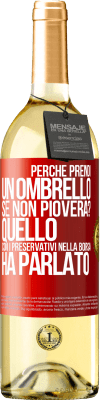 29,95 € Spedizione Gratuita | Vino bianco Edizione WHITE Perché prendi un ombrello se non pioverà? Quello con i preservativi nella borsa ha parlato Etichetta Rossa. Etichetta personalizzabile Vino giovane Raccogliere 2024 Verdejo