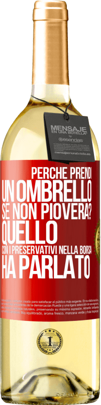 29,95 € Spedizione Gratuita | Vino bianco Edizione WHITE Perché prendi un ombrello se non pioverà? Quello con i preservativi nella borsa ha parlato Etichetta Rossa. Etichetta personalizzabile Vino giovane Raccogliere 2023 Verdejo