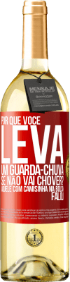 29,95 € Envio grátis | Vinho branco Edição WHITE Por que você leva um guarda-chuva se não vai chover? Aquele com camisinha na bolsa falou Etiqueta Vermelha. Etiqueta personalizável Vinho jovem Colheita 2024 Verdejo