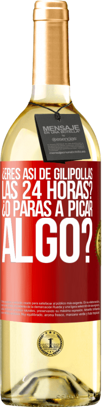 29,95 € Envío gratis | Vino Blanco Edición WHITE ¿Eres así de gilipollas las 24 horas? ¿O paras a picar algo? Etiqueta Roja. Etiqueta personalizable Vino joven Cosecha 2023 Verdejo