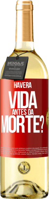 29,95 € Envio grátis | Vinho branco Edição WHITE Haverá vida antes da morte? Etiqueta Vermelha. Etiqueta personalizável Vinho jovem Colheita 2023 Verdejo