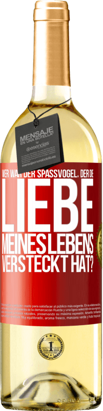 29,95 € Kostenloser Versand | Weißwein WHITE Ausgabe Wer war der Spaßvogel, der die Liebe meines Lebens versteckt hat? Rote Markierung. Anpassbares Etikett Junger Wein Ernte 2024 Verdejo