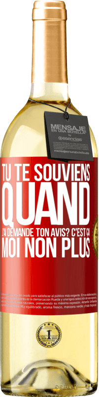 29,95 € Envoi gratuit | Vin blanc Édition WHITE Tu te souviens quand j'ai demandé ton avis? C'EST ÇA. Moi non plus Étiquette Rouge. Étiquette personnalisable Vin jeune Récolte 2023 Verdejo