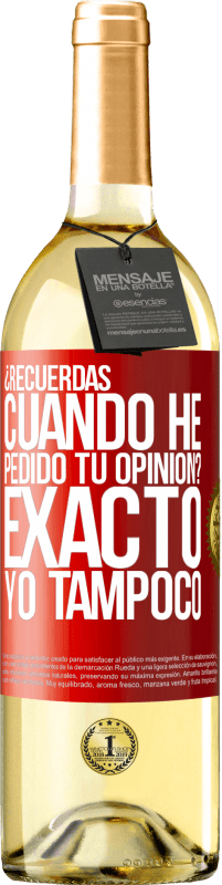 29,95 € Envío gratis | Vino Blanco Edición WHITE ¿Recuerdas cuando he pedido tu opinión? EXACTO. Yo tampoco Etiqueta Roja. Etiqueta personalizable Vino joven Cosecha 2023 Verdejo