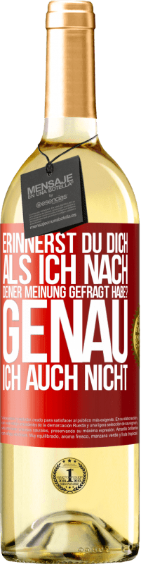 29,95 € Kostenloser Versand | Weißwein WHITE Ausgabe Erinnerst du dich, als ich nach deiner Meinung gefragt habe? GENAU. Ich auch nicht Rote Markierung. Anpassbares Etikett Junger Wein Ernte 2023 Verdejo