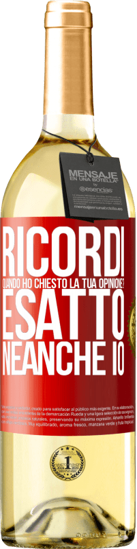 29,95 € Spedizione Gratuita | Vino bianco Edizione WHITE Ricordi quando ho chiesto la tua opinione? ESATTO. neanche io Etichetta Rossa. Etichetta personalizzabile Vino giovane Raccogliere 2023 Verdejo