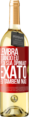 29,95 € Envio grátis | Vinho branco Edição WHITE Lembra quando eu pedi sua opinião? EXATO. Eu também não Etiqueta Vermelha. Etiqueta personalizável Vinho jovem Colheita 2023 Verdejo