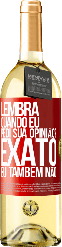 29,95 € Envio grátis | Vinho branco Edição WHITE Lembra quando eu pedi sua opinião? EXATO. Eu também não Etiqueta Vermelha. Etiqueta personalizável Vinho jovem Colheita 2025 Verdejo