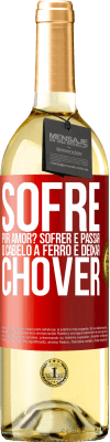 29,95 € Envio grátis | Vinho branco Edição WHITE Sofre por amor? Sofrer é passar o cabelo a ferro e deixar chover Etiqueta Vermelha. Etiqueta personalizável Vinho jovem Colheita 2023 Verdejo