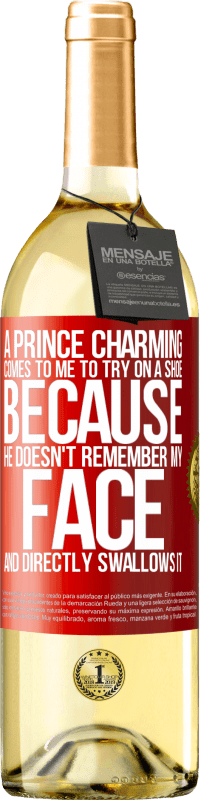 29,95 € Free Shipping | White Wine WHITE Edition A prince charming comes to me to try on a shoe because he doesn't remember my face and directly swallows it Red Label. Customizable label Young wine Harvest 2023 Verdejo