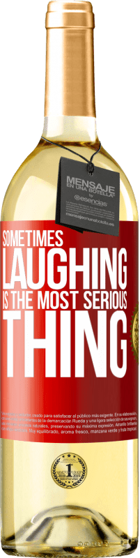 29,95 € Free Shipping | White Wine WHITE Edition Sometimes laughing is the most serious thing Red Label. Customizable label Young wine Harvest 2024 Verdejo