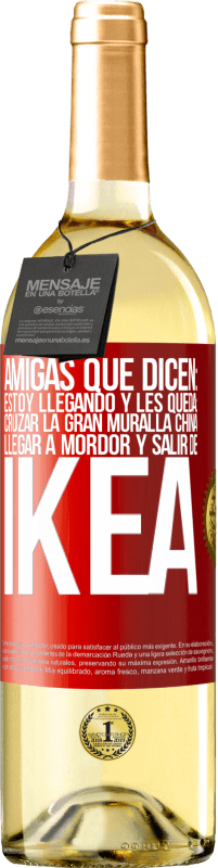 29,95 € Envío gratis | Vino Blanco Edición WHITE Amigas que dicen: Estoy llegando. Y les queda: cruzar la Gran Muralla China, llegar a Mordor y salir de Ikea Etiqueta Roja. Etiqueta personalizable Vino joven Cosecha 2025 Verdejo