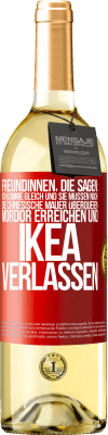 29,95 € Kostenloser Versand | Weißwein WHITE Ausgabe Freundinnen, die sagen: Ich komme gleich. Und sie müssen noch: die Chinesische Mauer überqueren, Mordor erreichen und Ikea verla Rote Markierung. Anpassbares Etikett Junger Wein Ernte 2023 Verdejo