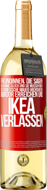 29,95 € Kostenloser Versand | Weißwein WHITE Ausgabe Freundinnen, die sagen: Ich komme gleich. Und sie müssen noch: die Chinesische Mauer überqueren, Mordor erreichen und Ikea verla Rote Markierung. Anpassbares Etikett Junger Wein Ernte 2023 Verdejo