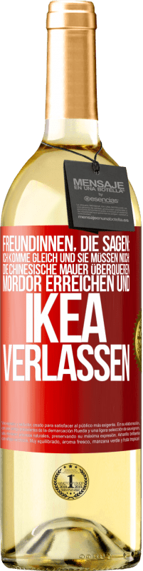 29,95 € Kostenloser Versand | Weißwein WHITE Ausgabe Freundinnen, die sagen: Ich komme gleich. Und sie müssen noch: die Chinesische Mauer überqueren, Mordor erreichen und Ikea verla Rote Markierung. Anpassbares Etikett Junger Wein Ernte 2025 Verdejo