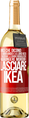 29,95 € Spedizione Gratuita | Vino bianco Edizione WHITE Amici che dicono: sto arrivando. E a loro resta: attraversare la Grande Muraglia Cinese, raggiungere Mordor e lasciare Ikea Etichetta Rossa. Etichetta personalizzabile Vino giovane Raccogliere 2023 Verdejo