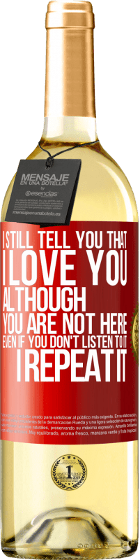 29,95 € Free Shipping | White Wine WHITE Edition I still tell you that I love you. Although you are not here. Even if you don't listen to it. I repeat it Red Label. Customizable label Young wine Harvest 2023 Verdejo