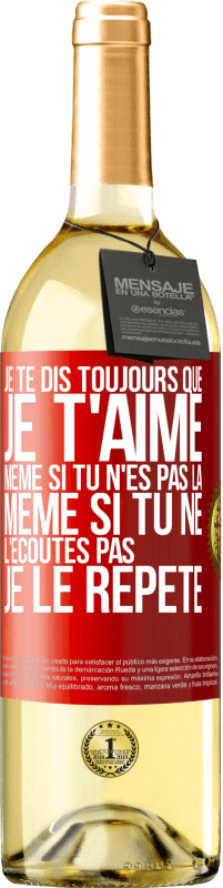 29,95 € Envoi gratuit | Vin blanc Édition WHITE Je te dis toujours que je t'aime. Même si tu n'es pas là. Même si tu ne l'écoutes pas. Je le répète Étiquette Rouge. Étiquette personnalisable Vin jeune Récolte 2023 Verdejo