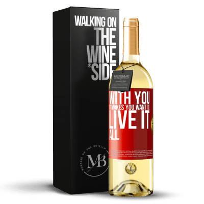 «With you it makes you want to live it all» WHITE Edition