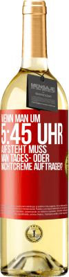 29,95 € Kostenloser Versand | Weißwein WHITE Ausgabe Wenn man um 5:45 Uhr aufsteht, muss man Tages- oder Nachtcreme auftragen? Rote Markierung. Anpassbares Etikett Junger Wein Ernte 2023 Verdejo