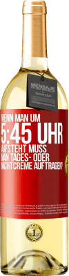 29,95 € Kostenloser Versand | Weißwein WHITE Ausgabe Wenn man um 5:45 Uhr aufsteht, muss man Tages- oder Nachtcreme auftragen? Rote Markierung. Anpassbares Etikett Junger Wein Ernte 2024 Verdejo