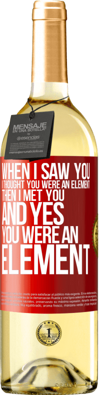 29,95 € Free Shipping | White Wine WHITE Edition When I saw you, I thought you were an element. Then I met you and yes you were an element Red Label. Customizable label Young wine Harvest 2024 Verdejo