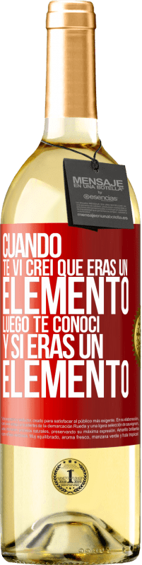 29,95 € Envío gratis | Vino Blanco Edición WHITE Cuando te vi, creí que eras un elemento. Luego te conocí y sí eras un elemento Etiqueta Roja. Etiqueta personalizable Vino joven Cosecha 2023 Verdejo