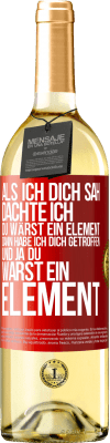 29,95 € Kostenloser Versand | Weißwein WHITE Ausgabe Als ich dich sah, dachte ich, du wärst ein Element. Dann habe ich dich getroffen und ja du warst ein Element Rote Markierung. Anpassbares Etikett Junger Wein Ernte 2025 Verdejo