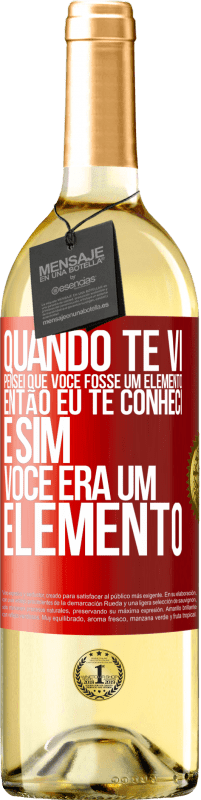 29,95 € Envio grátis | Vinho branco Edição WHITE Quando te vi, pensei que você fosse um elemento. Então eu te conheci e sim você era um elemento Etiqueta Vermelha. Etiqueta personalizável Vinho jovem Colheita 2023 Verdejo