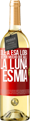 29,95 € Envío gratis | Vino Blanco Edición WHITE Dile a esa loba que por mucho que aúlle la luna es mía Etiqueta Roja. Etiqueta personalizable Vino joven Cosecha 2024 Verdejo