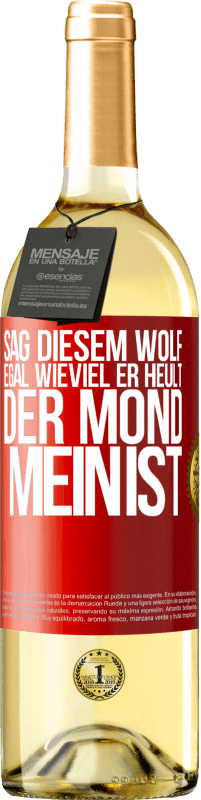 29,95 € Kostenloser Versand | Weißwein WHITE Ausgabe Sag diesem Wolf, egal wieviel er heult, der Mond mein ist Rote Markierung. Anpassbares Etikett Junger Wein Ernte 2024 Verdejo