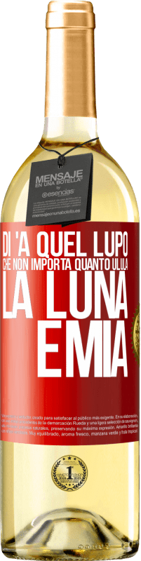 29,95 € Spedizione Gratuita | Vino bianco Edizione WHITE Di 'a quel lupo che non importa quanto ulula la luna, è mia Etichetta Rossa. Etichetta personalizzabile Vino giovane Raccogliere 2023 Verdejo