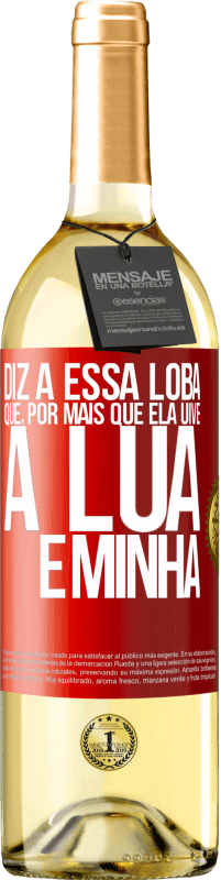 29,95 € Envio grátis | Vinho branco Edição WHITE Diz a essa loba que, por mais que ela uive, a lua é minha Etiqueta Vermelha. Etiqueta personalizável Vinho jovem Colheita 2023 Verdejo