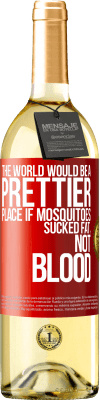 29,95 € Free Shipping | White Wine WHITE Edition The world would be a prettier place if mosquitoes sucked fat, not blood Red Label. Customizable label Young wine Harvest 2025 Verdejo
